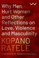 Why Men Hurt Women And Other Reflections On Love, Violence And Masculinity