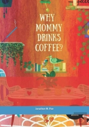 Why Mommy Drinks Coffee?