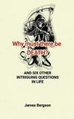 Why Must There Be Death? And Six Other Intriguing Questions In Life
