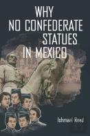 Why No Confederate Statues In Mexico