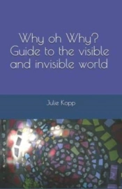 Why Oh Why? Guide To The Visible And Invisible World