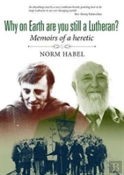 Bertrand.pt - Why On Earth Are You Still A Lutheran?: Memoirs Of A Heretic