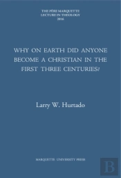 Why On Earth Did Anyone Become A Christian In The First Three Centuries?
