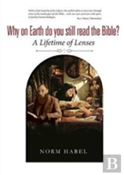 Why On Earth Do You Still Read The Bible?: A Lifetime Of Lenses