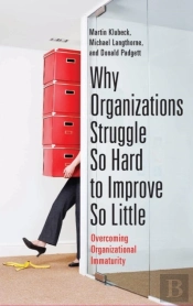 Why Organizations Struggle So Hard To Improve So Little