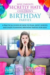 Why Parents Secretly Hate Children'S Birthday Parties