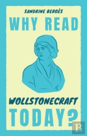 Why Read Wollstonecraft Today?
