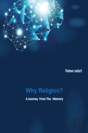 Why Religion? A Journey From The Memory