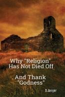 Why ''Religion'' Has Not Died Off