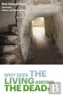 Why Seek The Living Among The Dead
