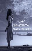 Why Senorita Said That?