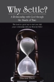 Why Settle?: A Relationship With God Through The Sands Of Time
