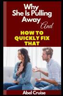Why She Is Pulling Away And How To Quickly Fix That