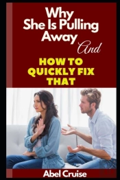 Why She Is Pulling Away And How To Quickly Fix That