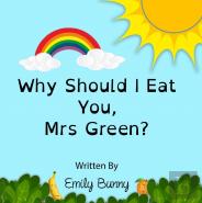 Why Should I Eat You, Mrs Green?