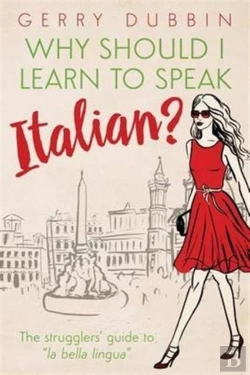 Bertrand.pt - Why Should I Learn To Speak Italian?: The Strugglers' Guide To 