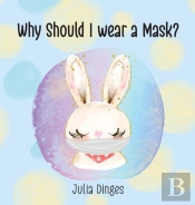 Why Should I Wear A Mask?