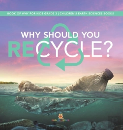 Bertrand.pt - Why Should You Recycle? | Book Of Why For Kids Grade 3 | Children'S Earth Sciences Books