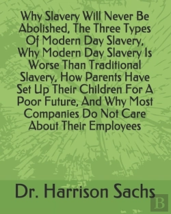 Bertrand.pt - Why Slavery Will Never Be Abolished, The Three Types Of Modern Day Slavery, Why Modern Day Slavery Is Worse Than Traditional Slavery, How Parents Have Set Up Their Children For A Poor Future, And Why 