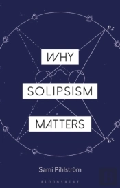 Why Solipsism Matters
