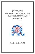 Why Some Politicians Are More Dangerous Than Others