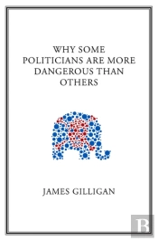 Why Some Politicians Are More Dangerous Than Others