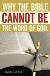 Why The Bible Cannot Be The Word Of God.