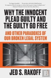 Why The Innocent Plead Guilty And The Guilty Go Free