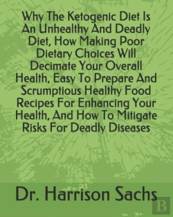 Bertrand.pt - Why The Ketogenic Diet Is An Unhealthy And Deadly Diet, How Making Poor Dietary Choices Will Decimate Your Overall Health, Easy To Prepare And Scrumptious Healthy Food Recipes For Enhancing Your Healt
