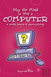Why The Mind Is Not A Computer