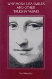 Why The Mona Lisa Smiles And Other Tales By Vasari