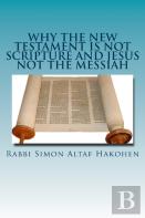 Why The New Testament Is Not Scripture And Jesus Not The Messiah