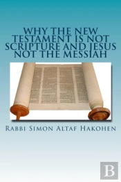 Why The New Testament Is Not Scripture And Jesus Not The Messiah