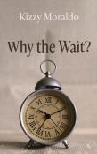 Why The Wait?