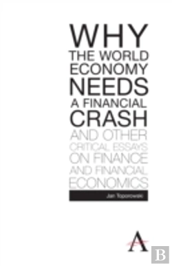 Bertrand.pt - Why The World Economy Needs A Financial Crash And Other Critical Essays On Finance And Financial Economics