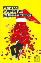 Why The World Is Full Of Useless Things