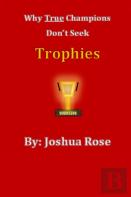 Why True Champions Don'T Seek Trophies