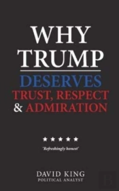 Why Trump Deserves Trust, Respect And Admiration