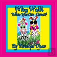 Why Walk . . . When You Can Dance?