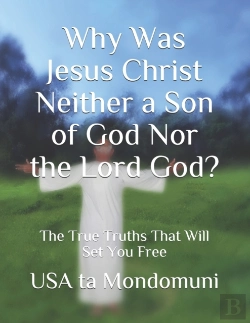 Bertrand.pt - Why Was Jesus Christ Neither A Son Of God Nor The Lord God?
