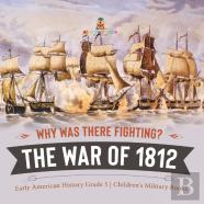 Why Was There Fighting? The War Of 1812 | Early American History Grade 5 | Children'S Military Books