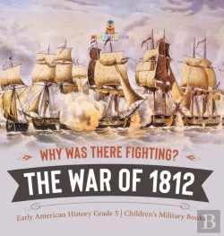 Bertrand.pt - Why Was There Fighting? The War Of 1812 | Early American History Grade 5 | Children'S Military Books