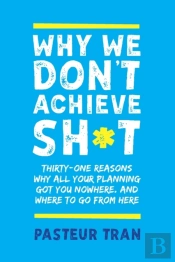 Why We Don'T Achieve Sh*T