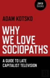 Why We Love Sociopaths Â€“ A Guide To Late Capitalist Television