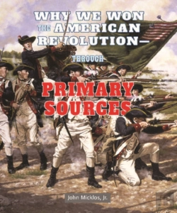 Bertrand.pt - Why We Won The American Revolution: Through Primary Sources