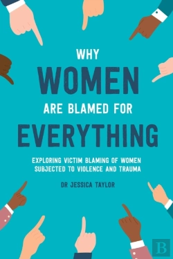 Bertrand.pt - Why Women Are Blamed For Everything: Exploring The Victim Blaming Of Women Subjected To Violence And Trauma