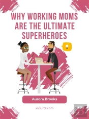 Why Working Moms Are The Ultimate Superheroes