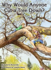 Why Would Anyone Want To Cut A Tree Down?