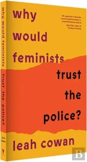 Why Would Feminists Trust The Police?