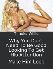 Why You Don'T Need To Be Good Looking To Get His Attention